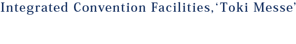 Integrated Convention Facilities,'Toki Messe'